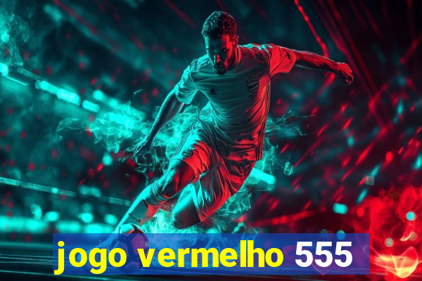 jogo vermelho 555